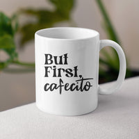 But First Cafecito Mug for Cuban Coffee Lovers or Cafecito drinkers, White Coffee Mug