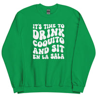 It's Time To Drink Coquito and Sit En La Sala Sweater - Unisex