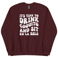 It's Time To Drink Coquito and Sit En La Sala Sweater - Unisex