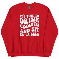 It's Time To Drink Coquito and Sit En La Sala Sweater - Unisex