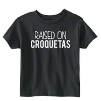 Raised on Croquetas T-Shirt - Toddler