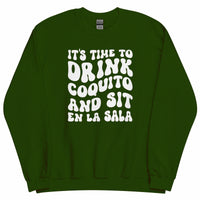 It's Time To Drink Coquito and Sit En La Sala Sweater - Unisex